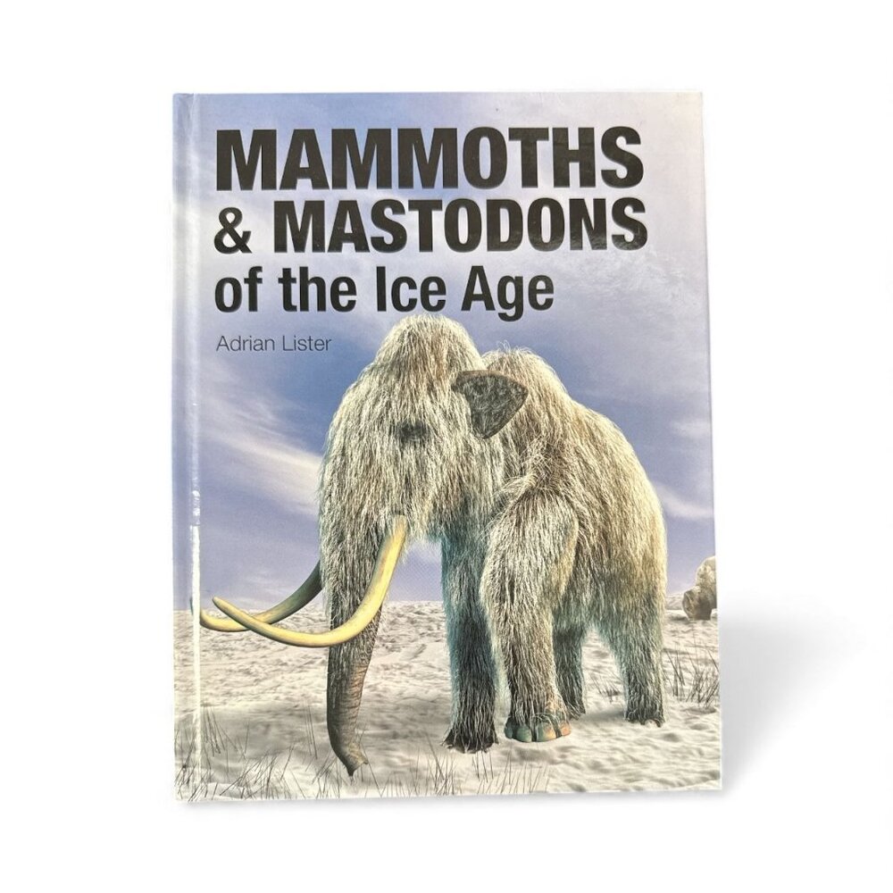 Mammoths‎ & Mastodons Of The Ice Age Hardcover Book By Adrian Lister